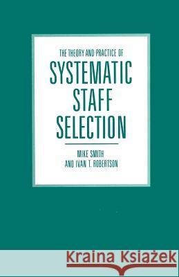 The Theory and Practice of Systematic Staff Selection Mike Smith Ivan T. Robertson 9781349071340