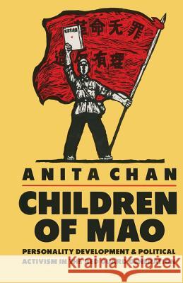 Children of Mao: Personality Development and Political Activism in the Red Guard Generation Chan, Anita 9781349073191
