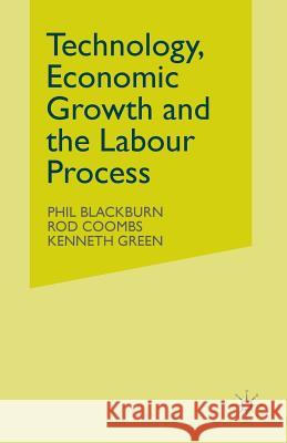 Technology, Economic Growth and the Labour Process Phil Blackburn Rod Coombs Kenneth Green 9781349075195 Palgrave MacMillan