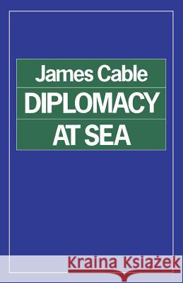 Diplomacy at Sea James Cable 9781349075522