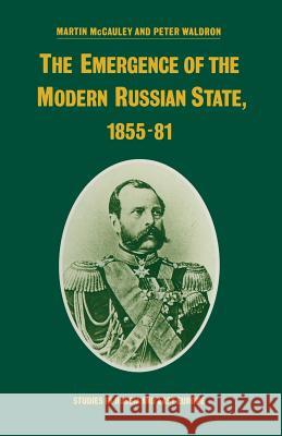 The Emergence of the Modern Russian State, 1855-81 Martin McCauley Peter Waldron 9781349077151 Palgrave MacMillan