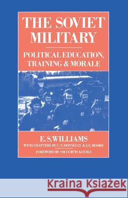 The Soviet Military: Political Education, Training and Morale Williams, E. S. 9781349077564 Palgrave MacMillan