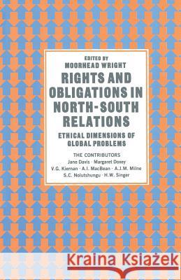 Rights and Obligations in North-South Relations: Ethical Dimensions of Global Problems Wright, Moorhead 9781349077762