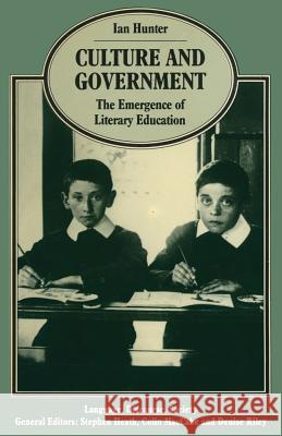 Culture and Government: The Emergence of Literary Education Hunter, Ian 9781349078691 Palgrave MacMillan