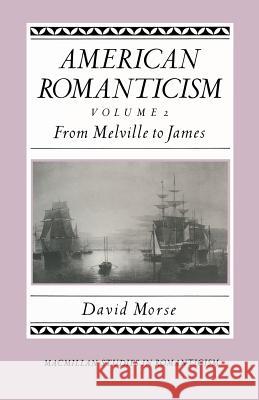 American Romanticism: From Melville to James-The Enduring Excessive Morse, David 9781349079001 Palgrave MacMillan