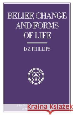 Belief, Change and Forms of Life D. Z. Phillips 9781349079209 Palgrave MacMillan