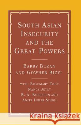 South Asian Insecurity and the Great Powers Barry Buzan Gowher Rizvi Rosemary Foot 9781349079414 Palgrave MacMillan