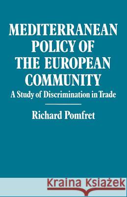Mediterranean Policy of the European Community: A Study of Discrimination in Trade Pomfret, Richard 9781349079803