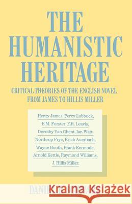 The Humanistic Heritage: Critical Theories of the English Novel from James to Hillis Miller Schwarz, Daniel R. 9781349080700