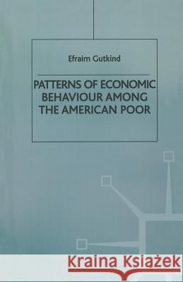 Patterns of Economic Behaviour Among the American Poor Efraim Gutkind 9781349082087