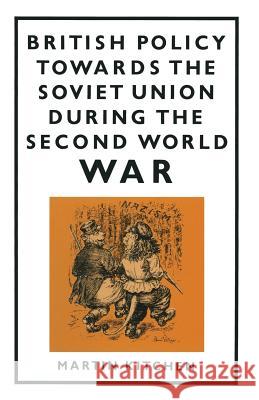 British Policy Towards the Soviet Union During the Second World War Kitchen, Martin 9781349082667 Palgrave MacMillan
