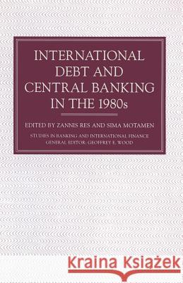 International Debt and Central Banking in the 1980s Z. Res S. Motamen 9781349083312 Palgrave MacMillan