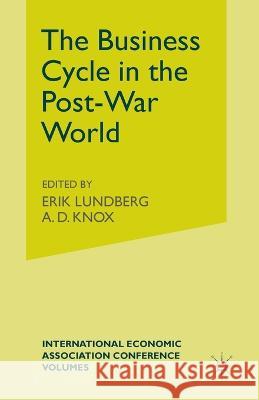 The Business Cycle in the Post-War World Erik Lundberg A. D. Knoxd 9781349084395 Palgrave MacMillan