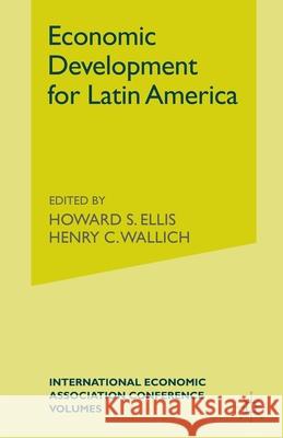 Economic Development for Latin America Howard S. Ellis Henry C. Wallichd 9781349084517 Palgrave MacMillan