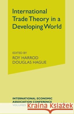 International Trade Theory in a Developing World Roy Harrod (Fellow in the Economics of B Douglas Hague Douglas Hagued 9781349084609 Palgrave Macmillan