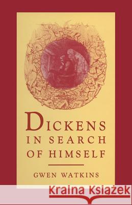Dickens in Search of Himself: Recurrent Themes and Characters in the Work of Charles Dickens Watkins, Gwen 9781349085521 Palgrave MacMillan