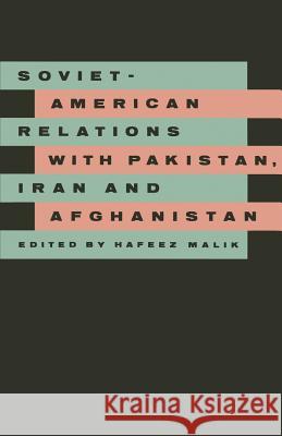 Soviet-American Relations with Pakistan, Iran and Afghanistan Hafeez Malik 9781349085552 Palgrave MacMillan