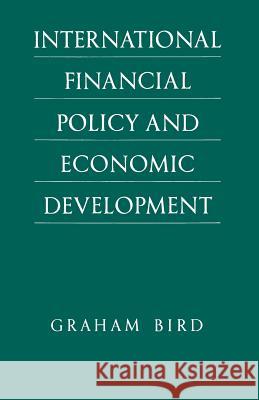 International Financial Policy and Economic Development: A Disaggregated Approach Bird, Graham 9781349085811