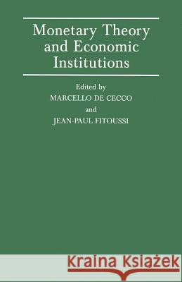 Monetary Theory and Economic Institutions: Proceedings of a Conference Held by the International Economic Association at Fiesole, Florence, Italy de Cecco, Marcello 9781349087839