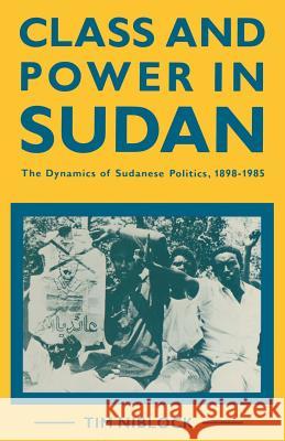 Class and Power in Sudan: The Dynamics of Sudanese Politics, 1898-1985 Niblock, Timothy 9781349088386