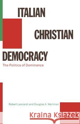 Italian Christian Democracy: The Politics of Dominance Leonardi, Robert 9781349088966 Palgrave MacMillan