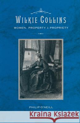 Wilkie Collins: Women, Property and Propriety Philip O'Neill 9781349089024 Palgrave MacMillan