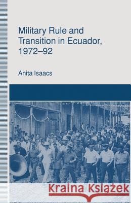 Military Rule and Transition in Ecuador, 1972-92 Anita Isaacs 9781349089246 Palgrave MacMillan