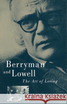 Berryman and Lowell: The Art of Losing Matterson, Stephen 9781349090181