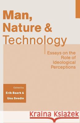 Man, Nature and Technology: Essays on the Role of Ideological Perceptions Baark, Erik 9781349090891 Palgrave MacMillan