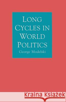 Long Cycles in World Politics George Modelski 9781349091539 Palgrave MacMillan