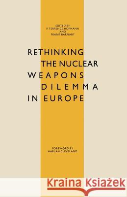 Rethinking the Nuclear Weapons Dilemma in Europe P. Terrence Hopmann, Dr. Frank Barnaby 9781349091836
