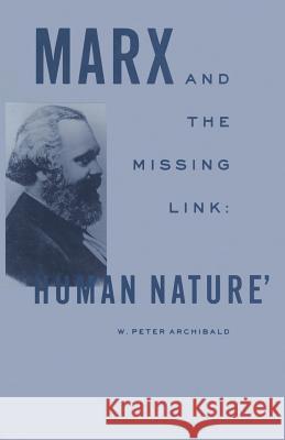 Marx and the Missing Link: “Human Nature” W Peter Archibald 9781349091867 Palgrave Macmillan