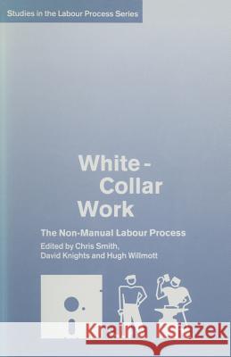 White-Collar Work: The Non-Manual Labour Process Knights, David 9781349094783 Palgrave MacMillan