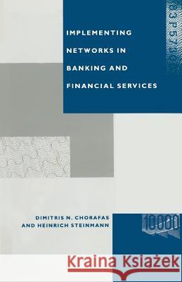 Implementing Networks in Banking and Financial Services Dimitris N. Chorafas Heinrich Steinmann 9781349094813 Palgrave MacMillan