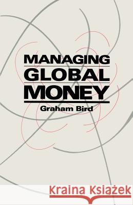 Managing Global Money: Essays in International Financial Economics Bird, Graham 9781349095902