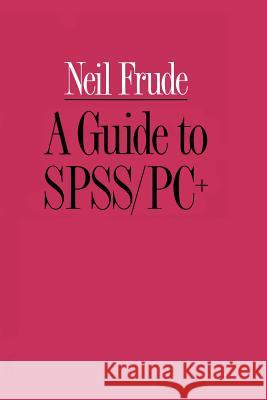 A Guide to Spss/Pc+ Frude, Neil 9781349097111 Palgrave MacMillan