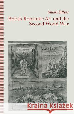 British Romantic Art and the Second World War Stuart Sillars 9781349099207 Palgrave MacMillan