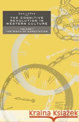 The Cognitive Revolution in Western Culture: Volume 1: The Birth of Expectation Lepan, Don 9781349099900 Palgrave MacMillan