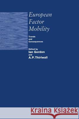 European Factor Mobility: Trends and Consequences Gordon, Ian 9781349100460 Palgrave MacMillan