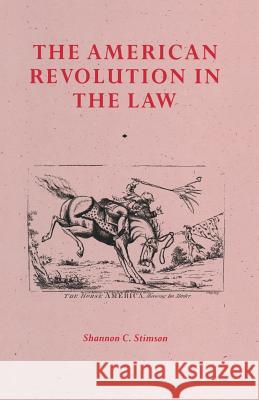 The American Revolution in the Law: Anglo-American Jurisprudence Before John Marshall Stimson, Shannon C. 9781349100583 Palgrave MacMillan