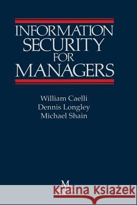 Information Security for Managers William Caelli Denis Longley 9781349101399