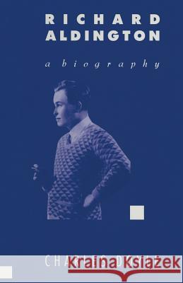 Richard Aldington: A Biography Charles Doyle 9781349102266 Palgrave Macmillan