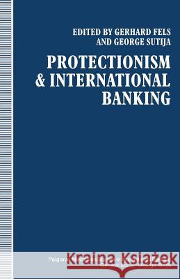 Protectionism and International Banking G. Fels 9781349104444 Palgrave MacMillan