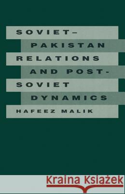 Soviet-Pakistan Relations and Post-Soviet Dynamics, 1947-92 Hafeez Malik 9781349105755 Palgrave MacMillan