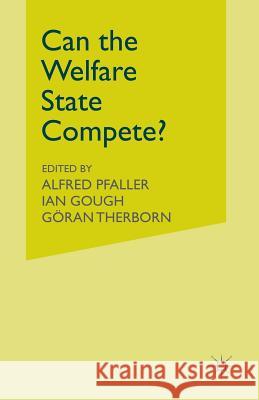 Can the Welfare State Compete?: A Comparative Study of Five Advanced Capitalist Countries Gough, Ian 9781349107186 Palgrave MacMillan