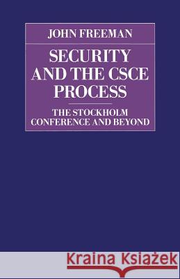 Security and the CSCE Process: The Stockholm Conference and Beyond Freeman, John 9781349107438