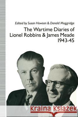 The Wartime Diaries of Lionel Robbins and James Meade, 1943-45 Lionel Robbins James Meade Susan Howson 9781349108428 Palgrave MacMillan