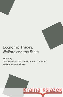 Economic Theory, Welfare and the State: Essays in Honour of John C. Weldon Asimakopulos, A. 9781349109135