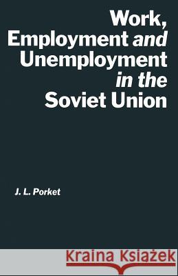 Work, Employment and Unemployment in the Soviet Union J. L. Porket 9781349109326 Palgrave MacMillan