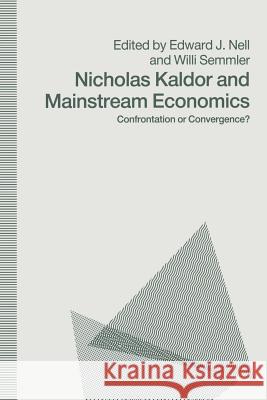 Nicholas Kaldor and Mainstream Economics: Confrontation or Convergence? Nell, Edward J. 9781349109494 Palgrave MacMillan